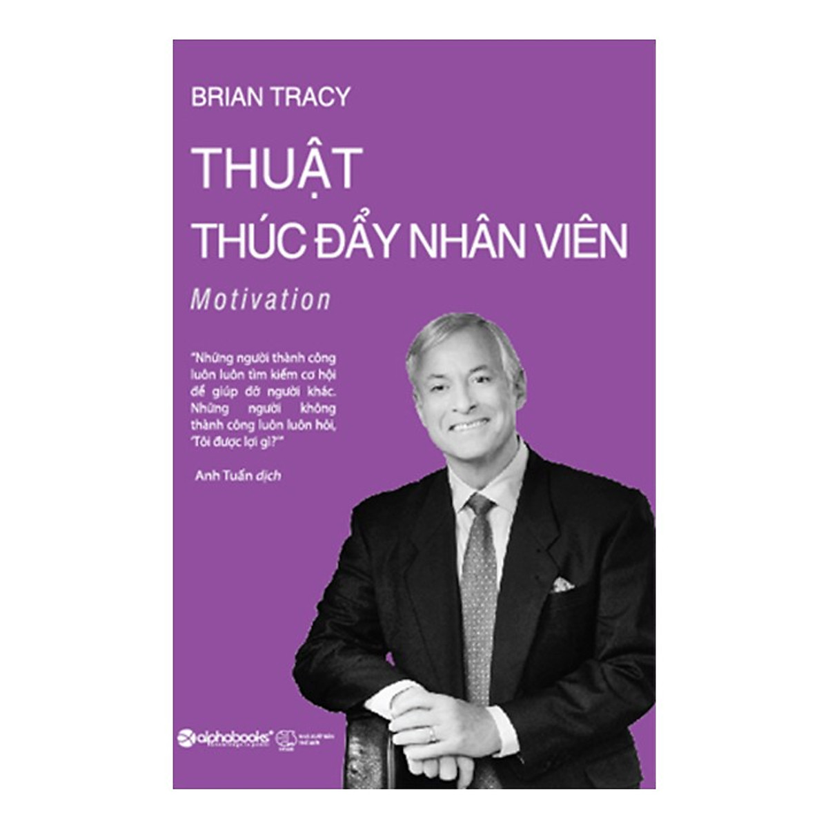 Thuật Thúc Đẩy Nhân Viên, tác giả Brian Tracy