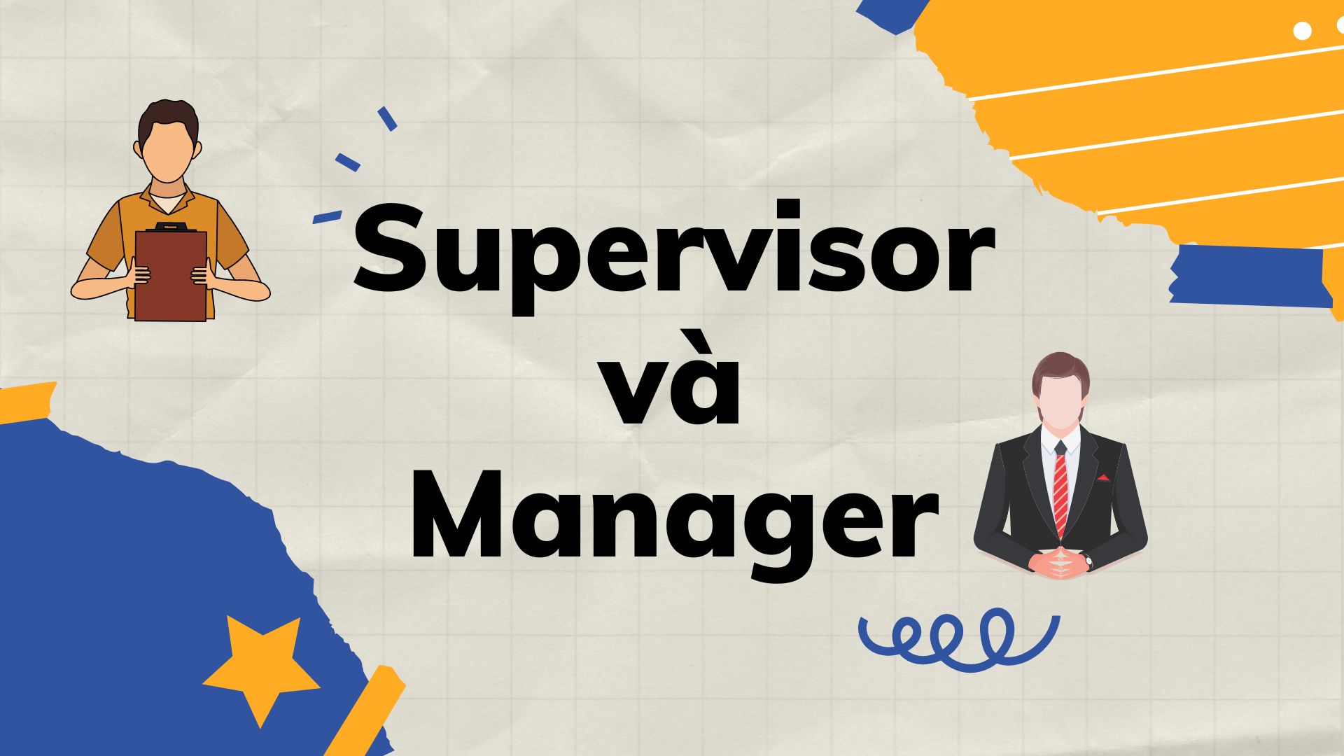 Supervisor và Manager khác nhau thế nào?